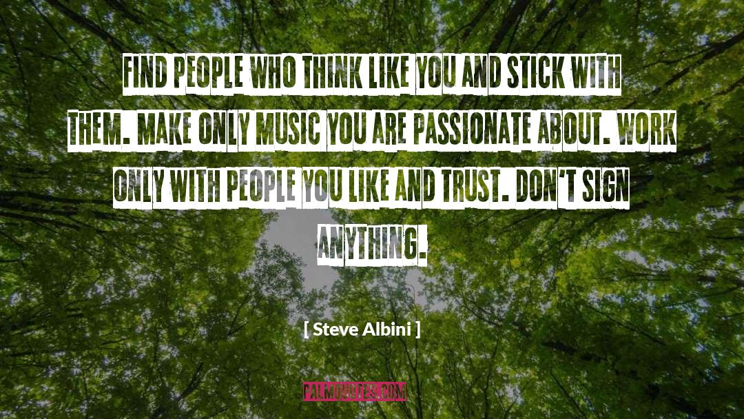 Steve Albini Quotes: Find people who think like