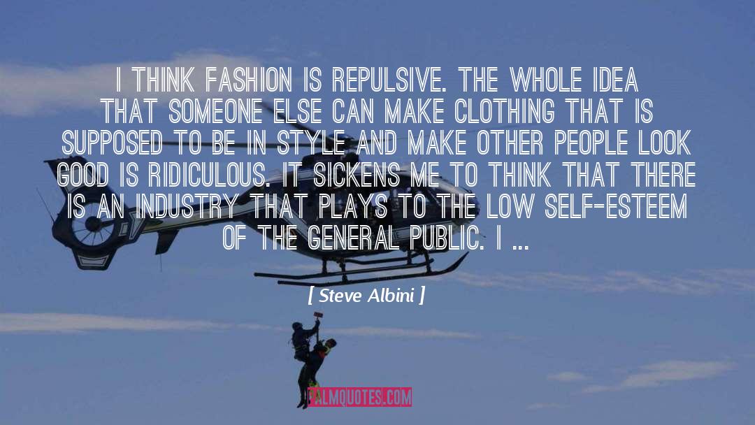 Steve Albini Quotes: I think fashion is repulsive.