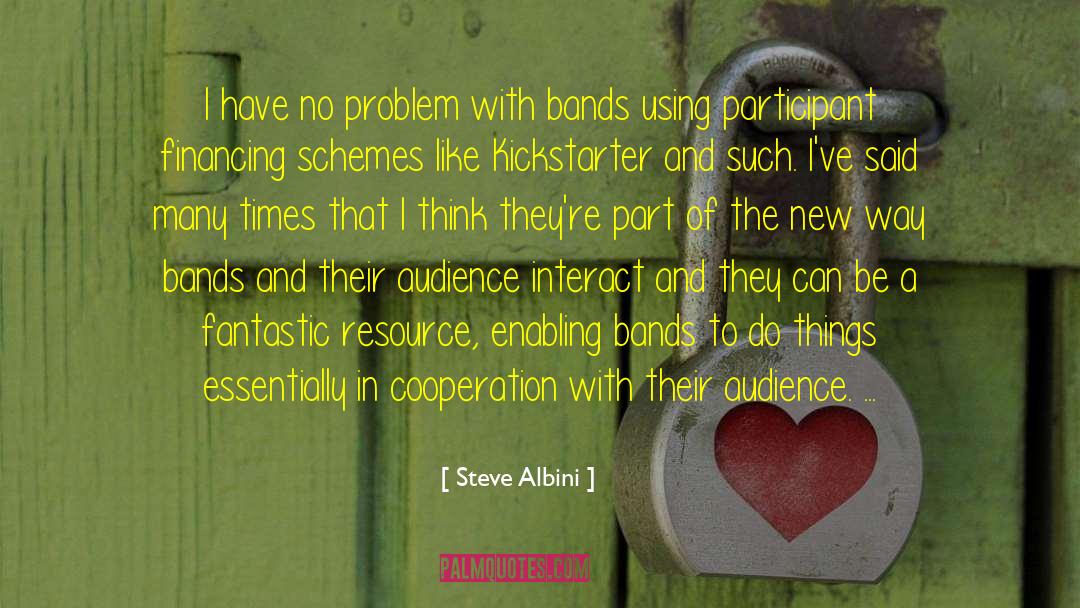 Steve Albini Quotes: I have no problem with