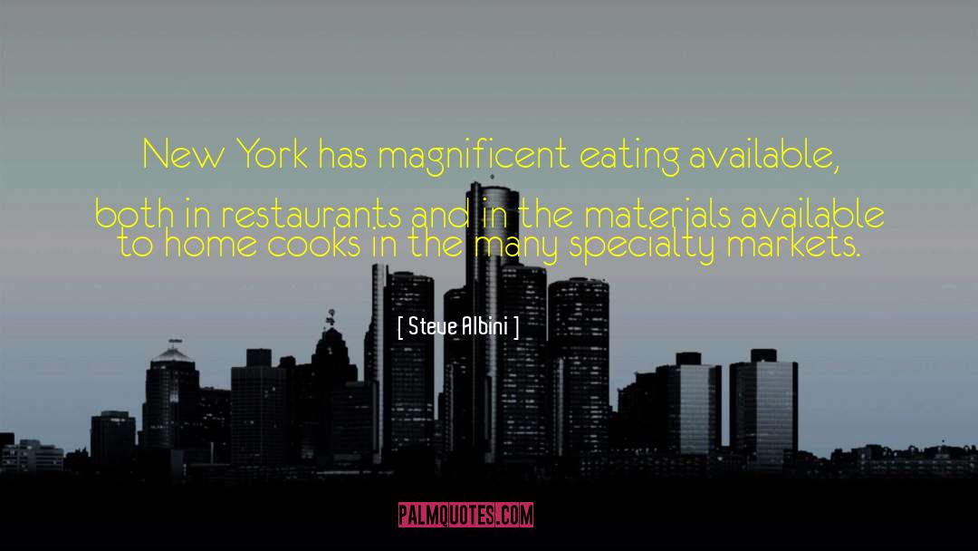 Steve Albini Quotes: New York has magnificent eating