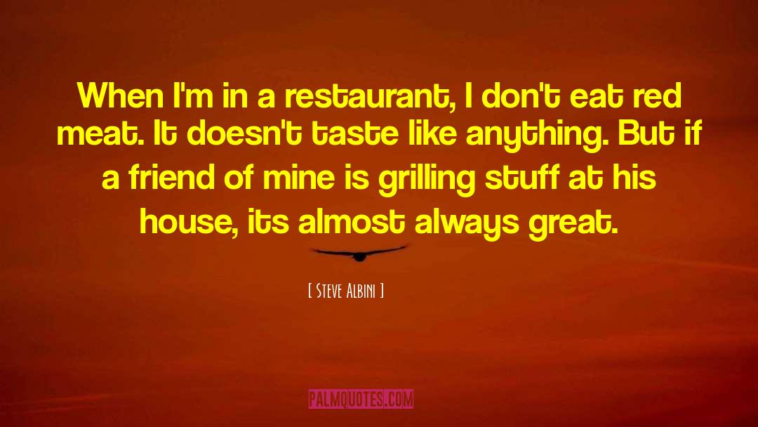 Steve Albini Quotes: When I'm in a restaurant,