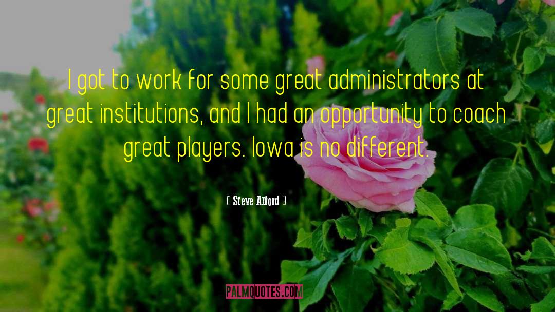 Steve Alford Quotes: I got to work for