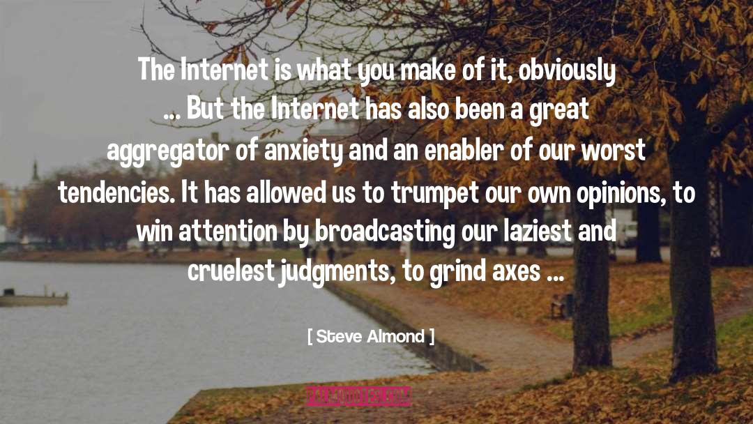 Steve Almond Quotes: The Internet is what you