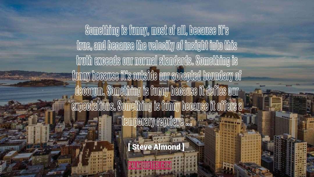 Steve Almond Quotes: Something is funny, most of