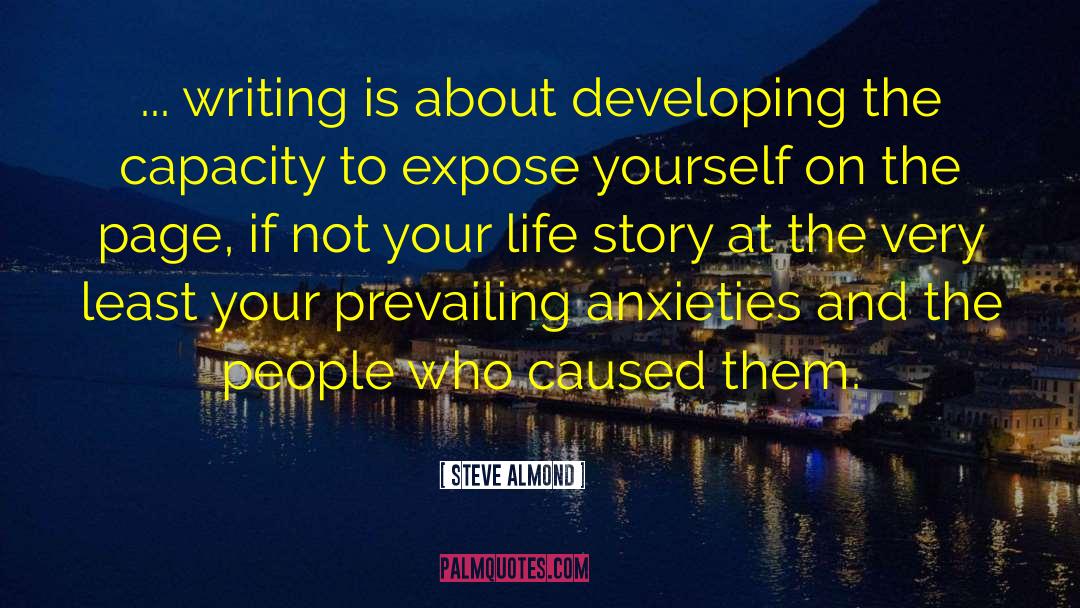 Steve Almond Quotes: ... writing is about developing