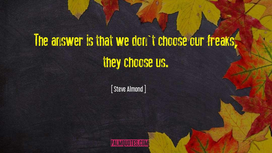 Steve Almond Quotes: The answer is that we