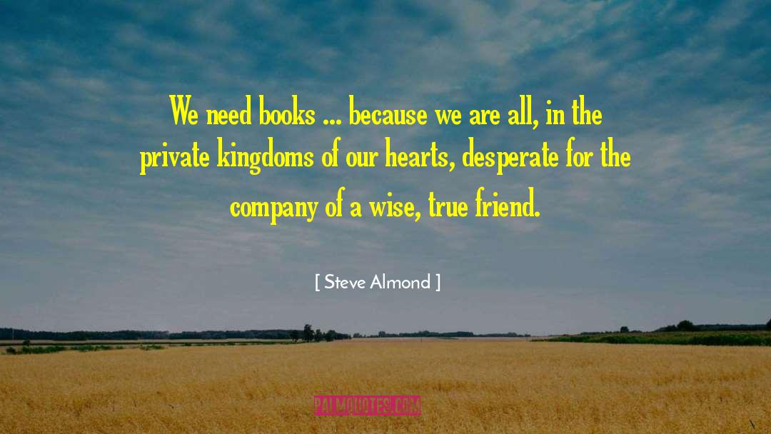 Steve Almond Quotes: We need books ... because