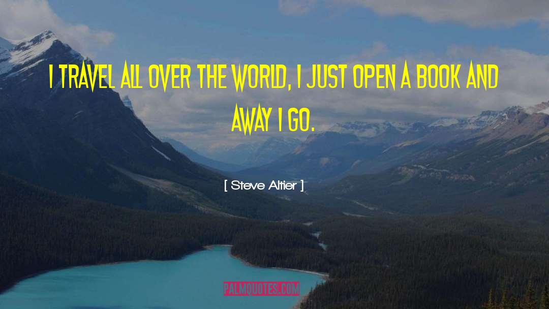 Steve Altier Quotes: I travel all over the