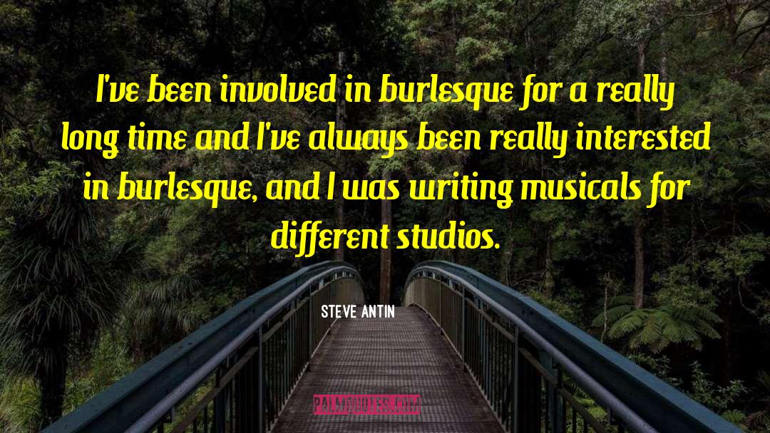 Steve Antin Quotes: I've been involved in burlesque