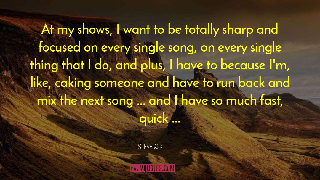 Steve Aoki Quotes: At my shows, I want