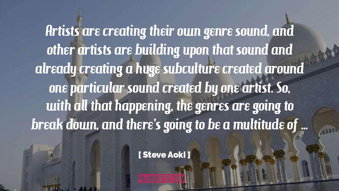 Steve Aoki Quotes: Artists are creating their own