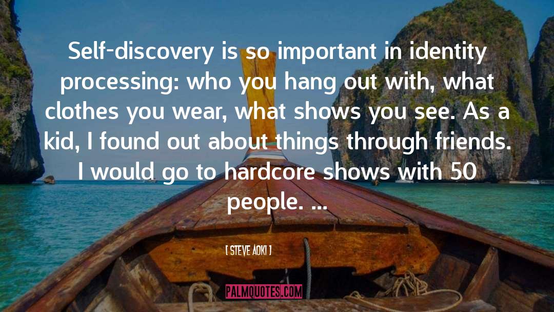 Steve Aoki Quotes: Self-discovery is so important in