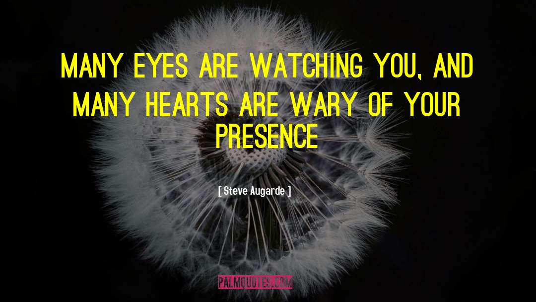Steve Augarde Quotes: Many eyes are watching you,