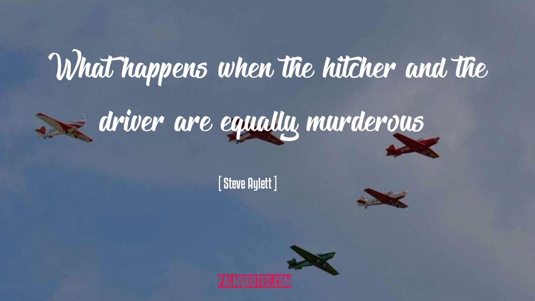 Steve Aylett Quotes: What happens when the hitcher