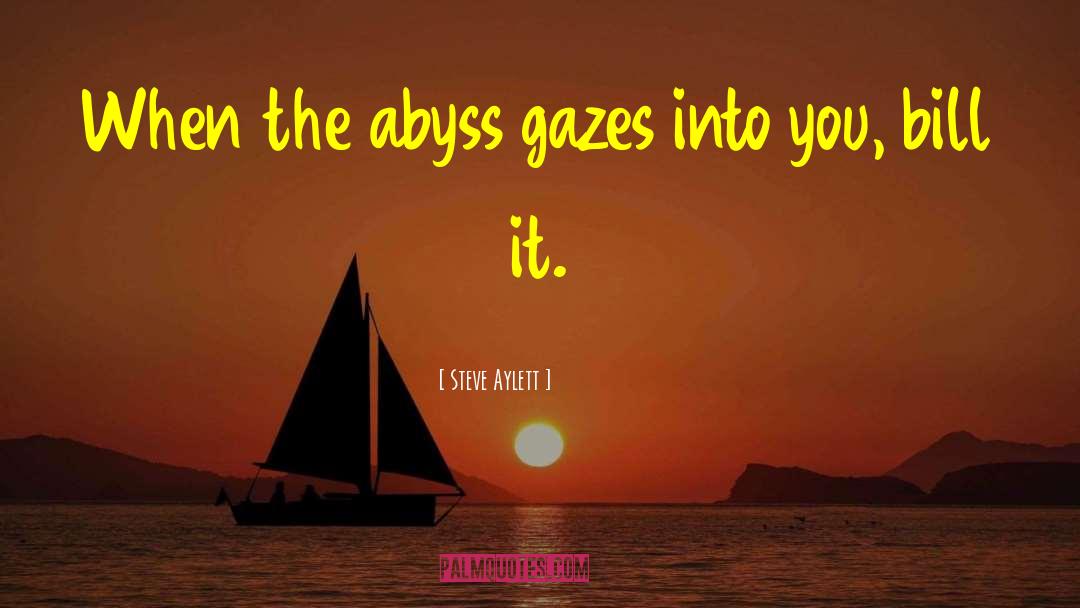 Steve Aylett Quotes: When the abyss gazes into