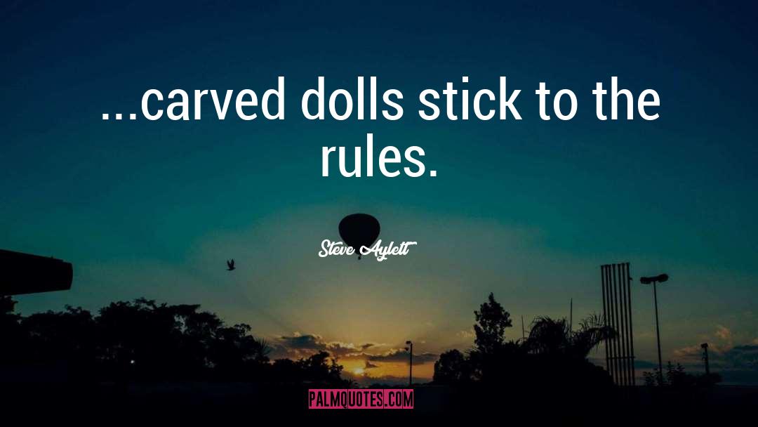 Steve Aylett Quotes: ...carved dolls stick to the