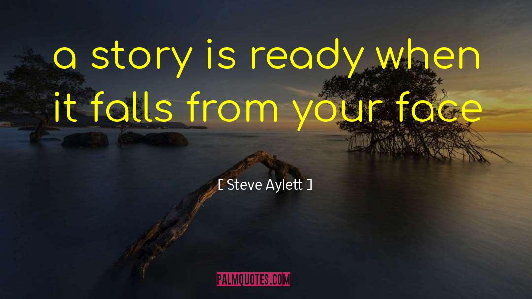 Steve Aylett Quotes: a story is ready when