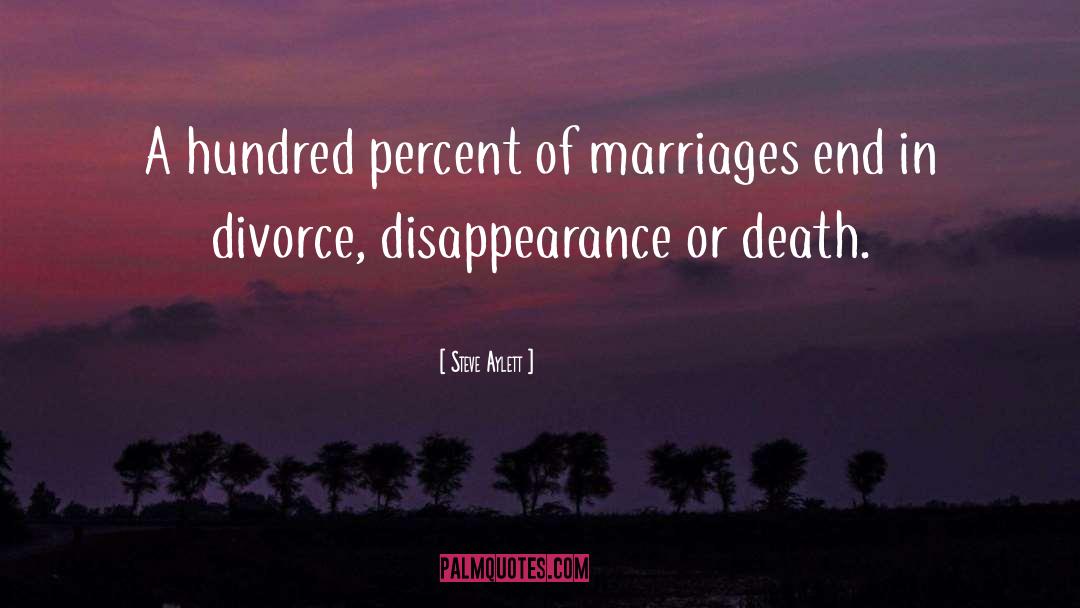 Steve Aylett Quotes: A hundred percent of marriages