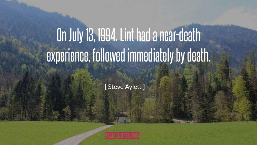 Steve Aylett Quotes: On July 13, 1994, Lint