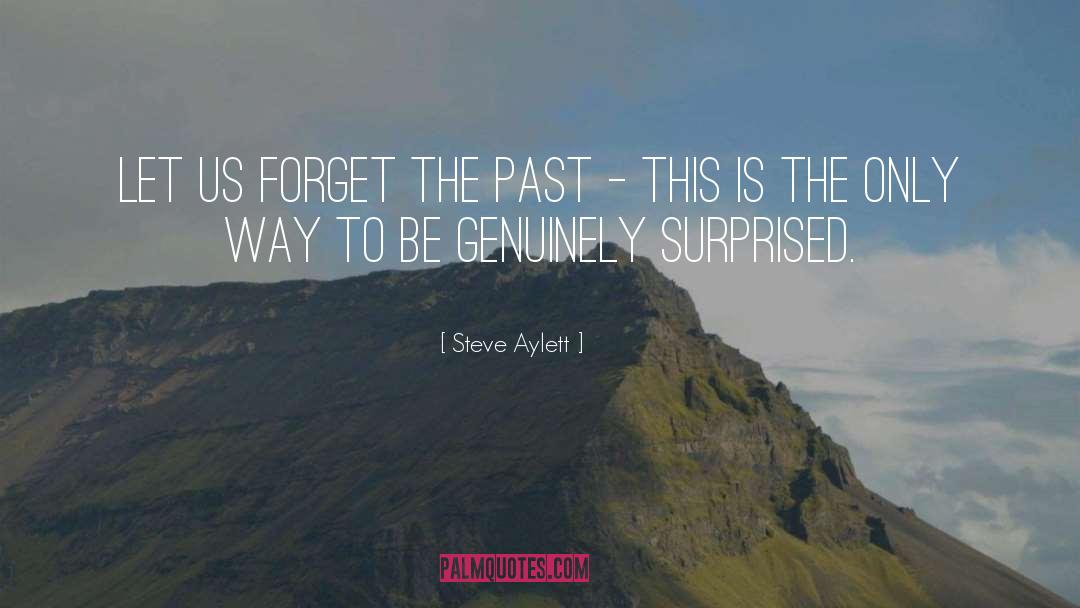 Steve Aylett Quotes: Let us forget the past