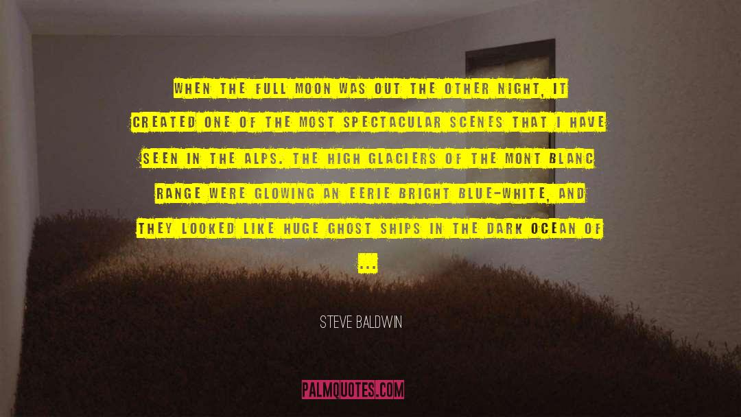 Steve Baldwin Quotes: When the full moon was