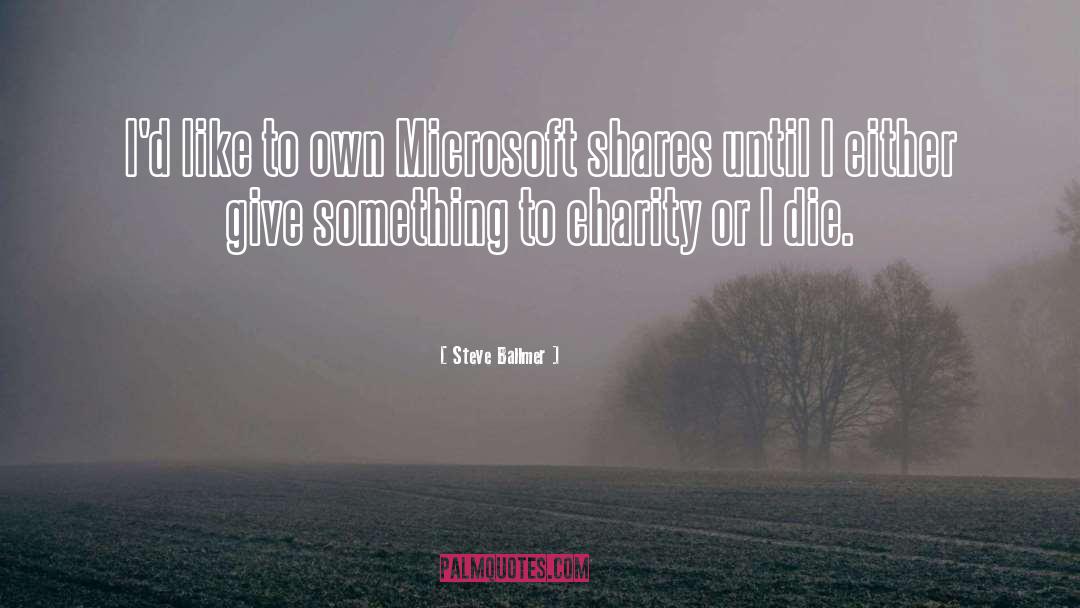 Steve Ballmer Quotes: I'd like to own Microsoft