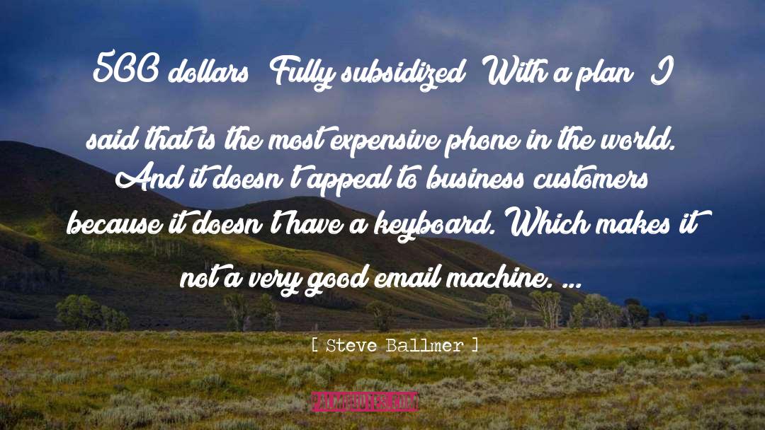 Steve Ballmer Quotes: 500 dollars? Fully subsidized? With