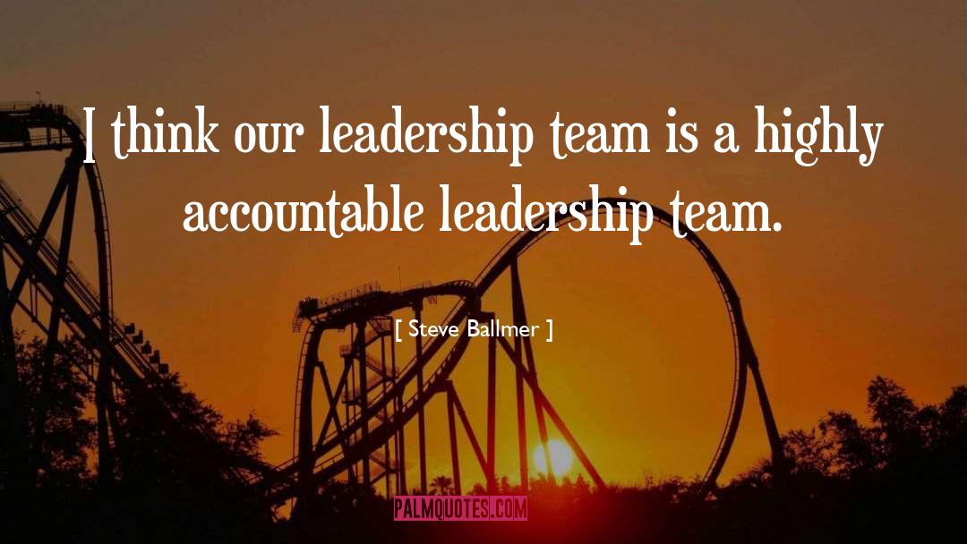 Steve Ballmer Quotes: I think our leadership team