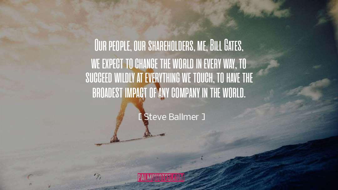 Steve Ballmer Quotes: Our people, our shareholders, me,