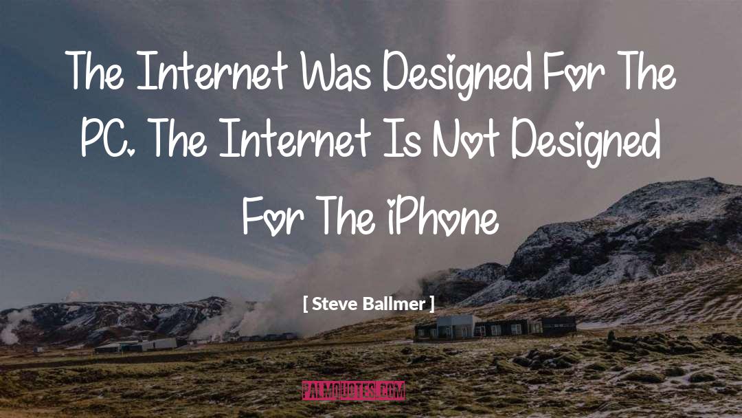 Steve Ballmer Quotes: The Internet Was Designed For