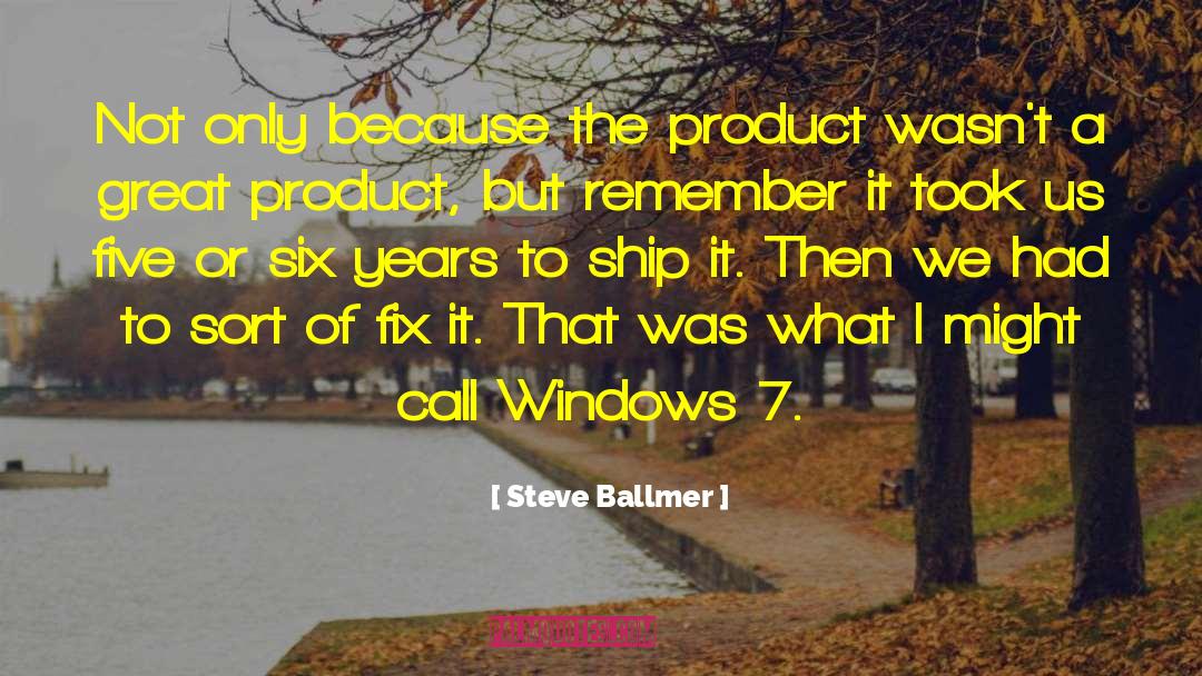 Steve Ballmer Quotes: Not only because the product