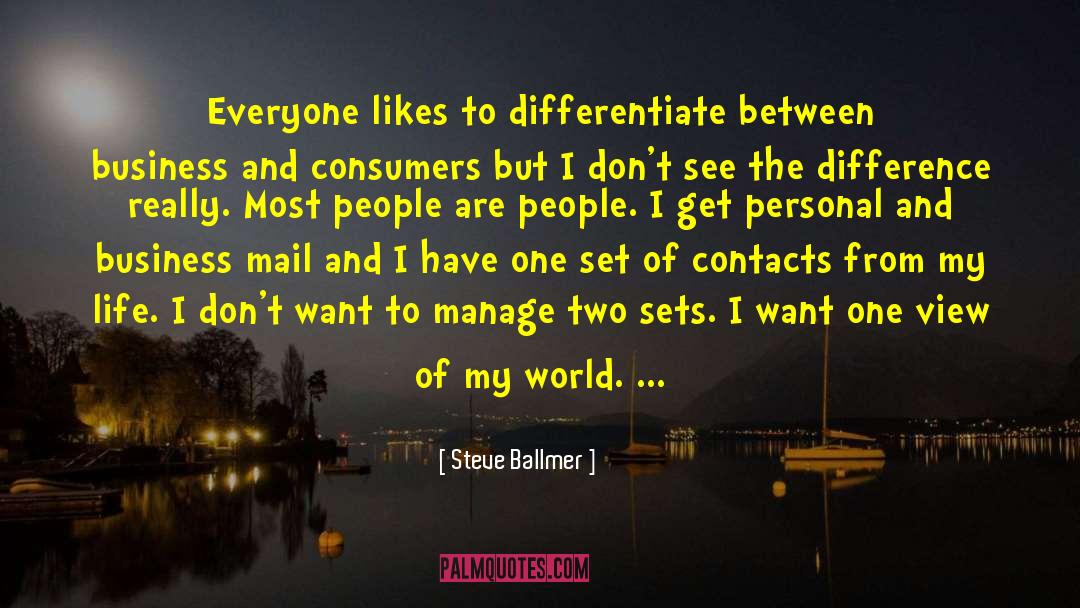 Steve Ballmer Quotes: Everyone likes to differentiate between