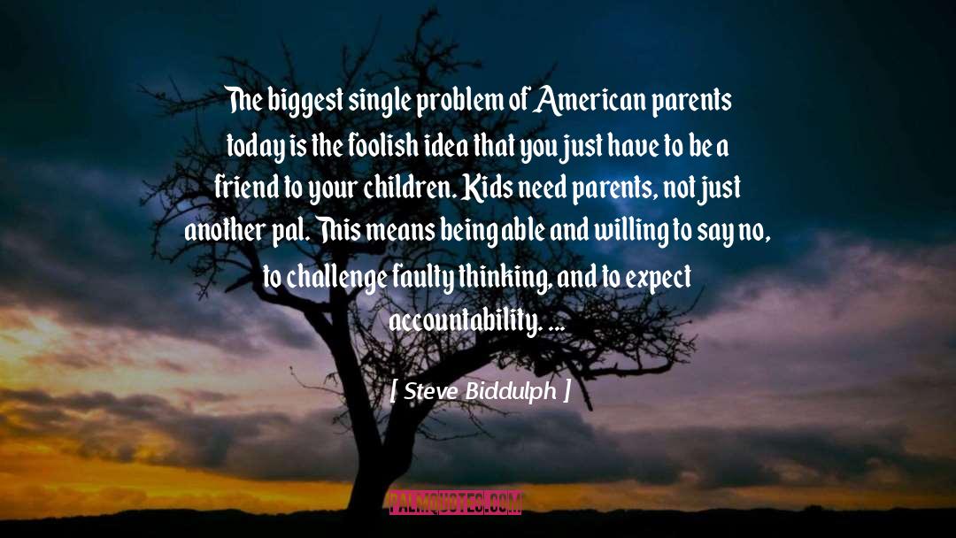 Steve Biddulph Quotes: The biggest single problem of