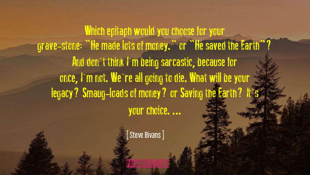 Steve Bivans Quotes: Which epitaph would you choose