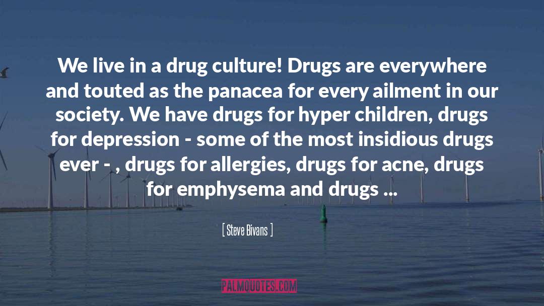 Steve Bivans Quotes: We live in a drug