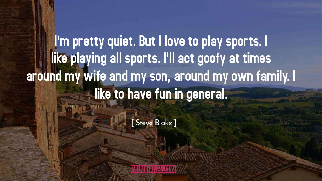 Steve Blake Quotes: I'm pretty quiet. But I