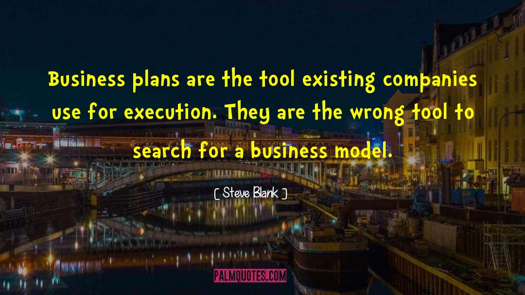 Steve Blank Quotes: Business plans are the tool