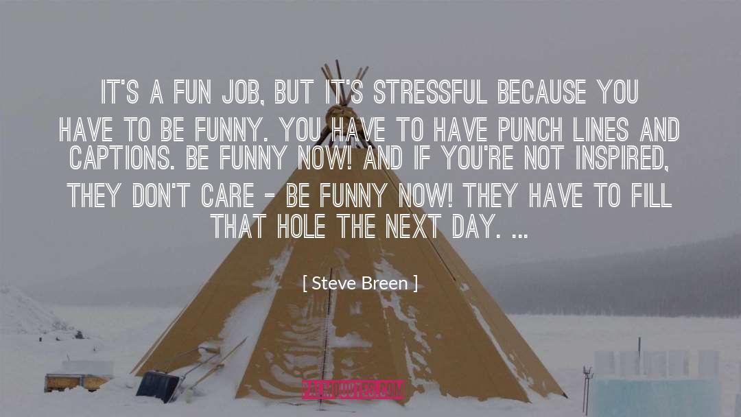 Steve Breen Quotes: It's a fun job, but