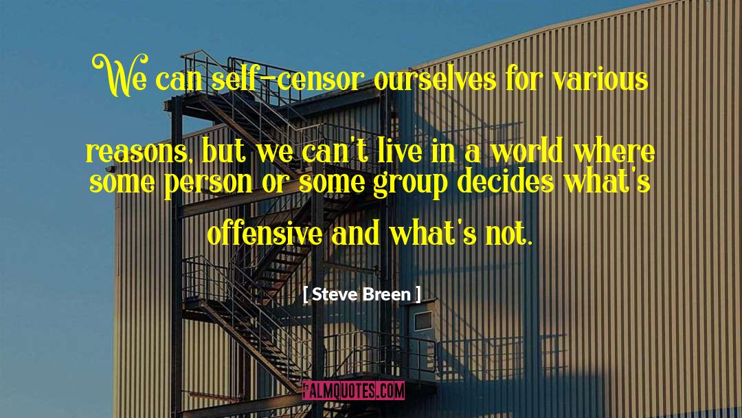 Steve Breen Quotes: We can self-censor ourselves for