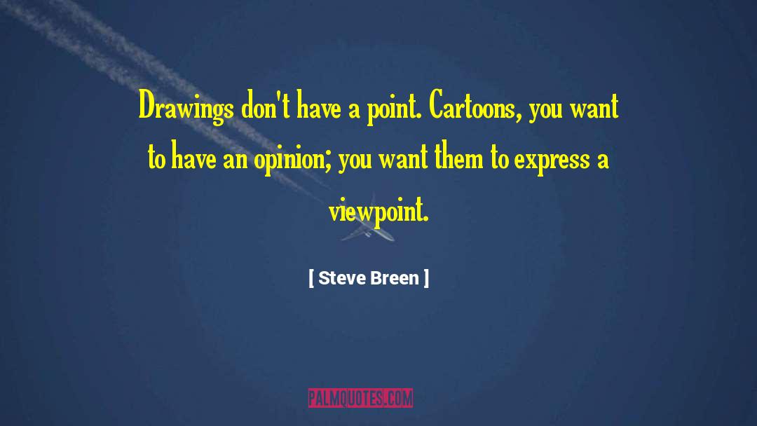 Steve Breen Quotes: Drawings don't have a point.