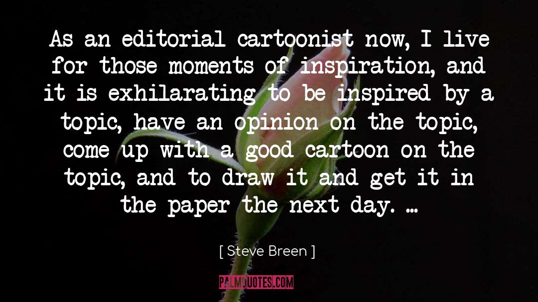 Steve Breen Quotes: As an editorial cartoonist now,