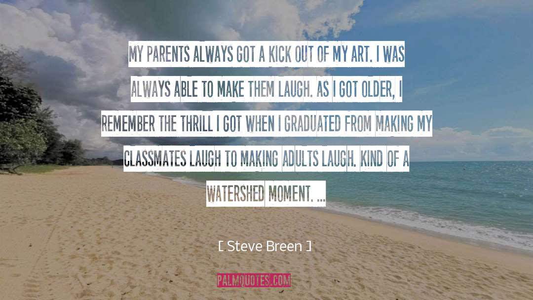 Steve Breen Quotes: My parents always got a