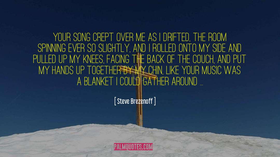 Steve Brezenoff Quotes: Your song crept over me