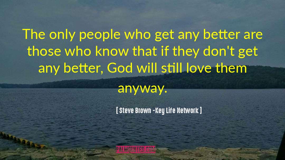 Steve Brown -Key Life Network Quotes: The only people who get