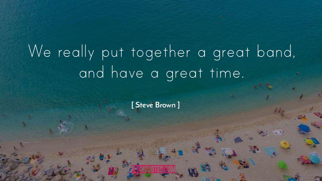 Steve Brown Quotes: We really put together a