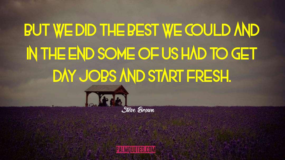 Steve Brown Quotes: But we did the best