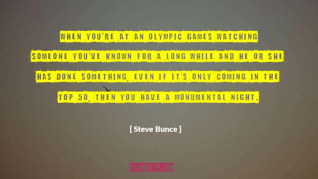 Steve Bunce Quotes: When you're at an Olympic