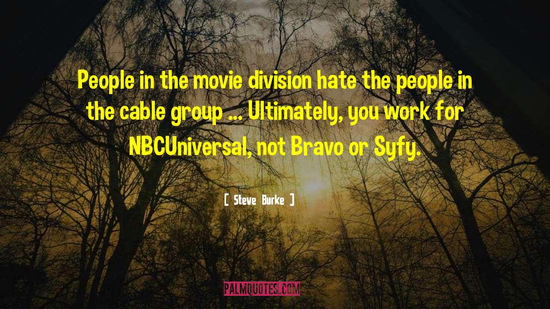 Steve Burke Quotes: People in the movie division