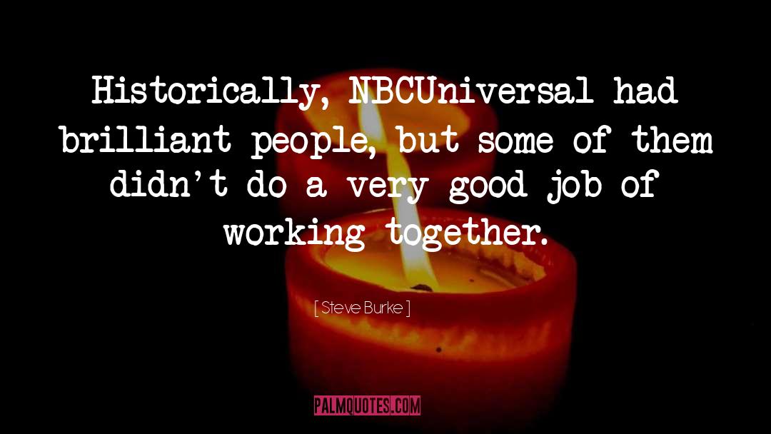 Steve Burke Quotes: Historically, NBCUniversal had brilliant people,