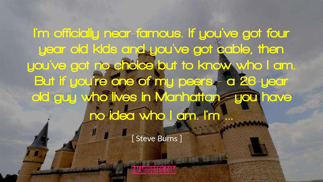 Steve Burns Quotes: I'm officially near-famous. If you've
